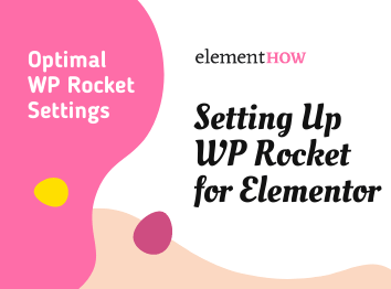 Setting Up WP Rocket for Greatest Elementor Speed
