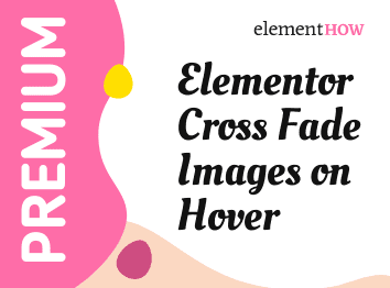 Elementor Cross Fade Images on Hover